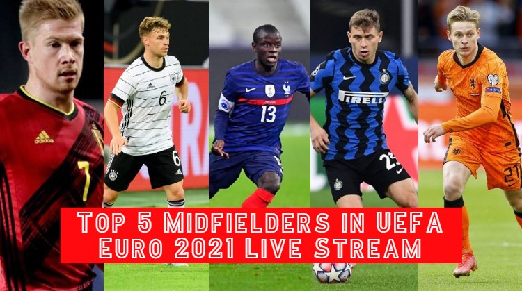 Top 5 Key Midfielders in the UEFA Euro 2020 Live Streaming Match